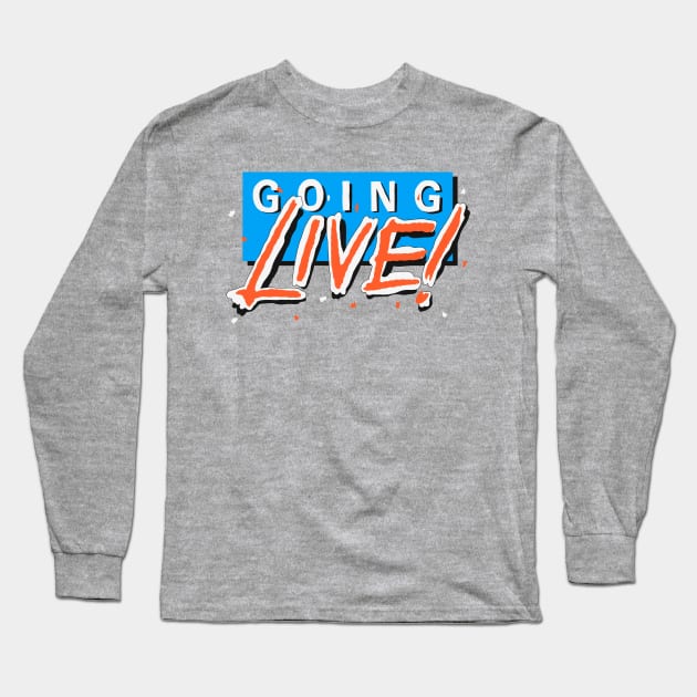 Going Live! Long Sleeve T-Shirt by Clobberbox